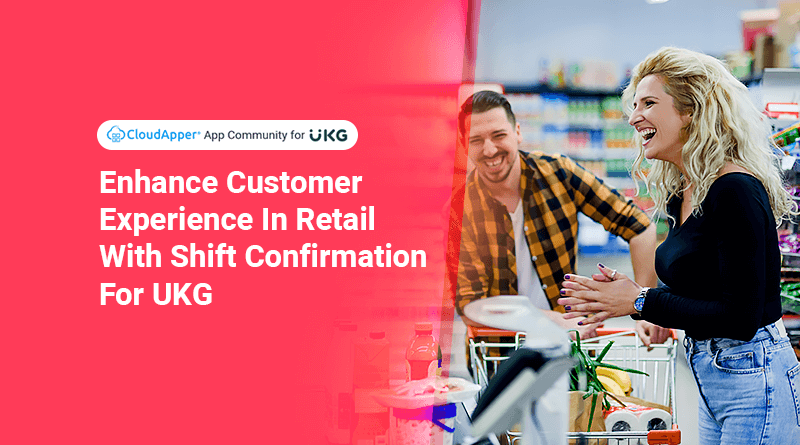 Enhance Customer Experience In Retail With Shift Confirmation-For-UKG.png