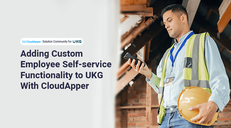 Adding Custom Employee Self-service Functionality to UKG With CloudApper