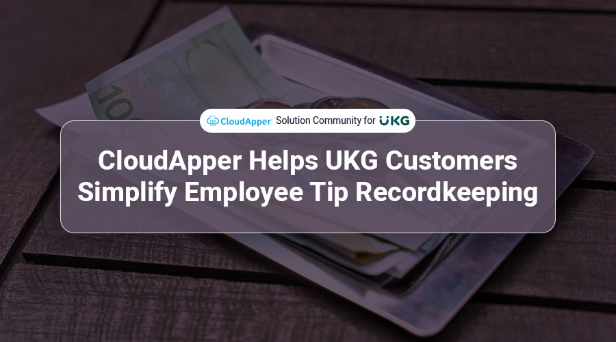 How-CloudApper-helps-UKG-customers-simplify-employee-tip-recordkeeping
