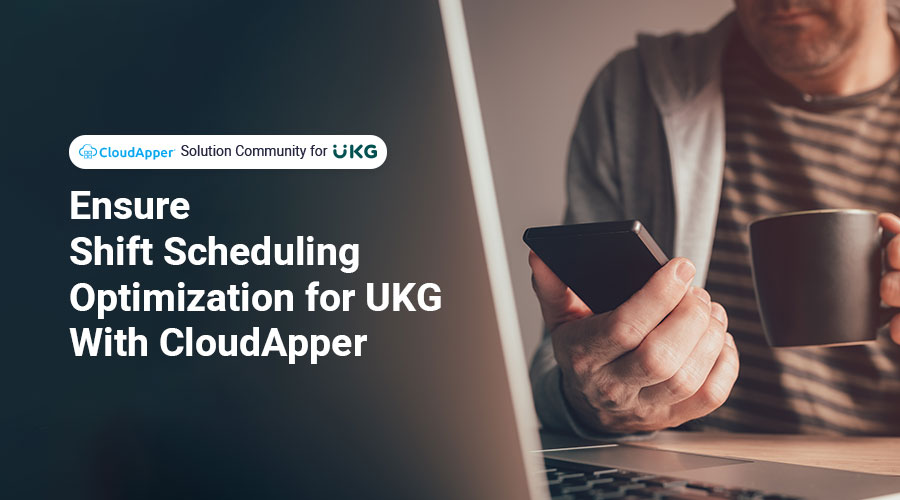 Ensure-Shift-Scheduling-Optimization-for-UKG-With-CloudApper