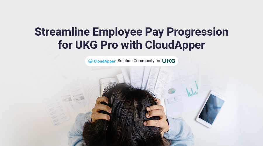 Streamline-Employee-Pay-Progression-for-UKG-Pro-with-CloudApper
