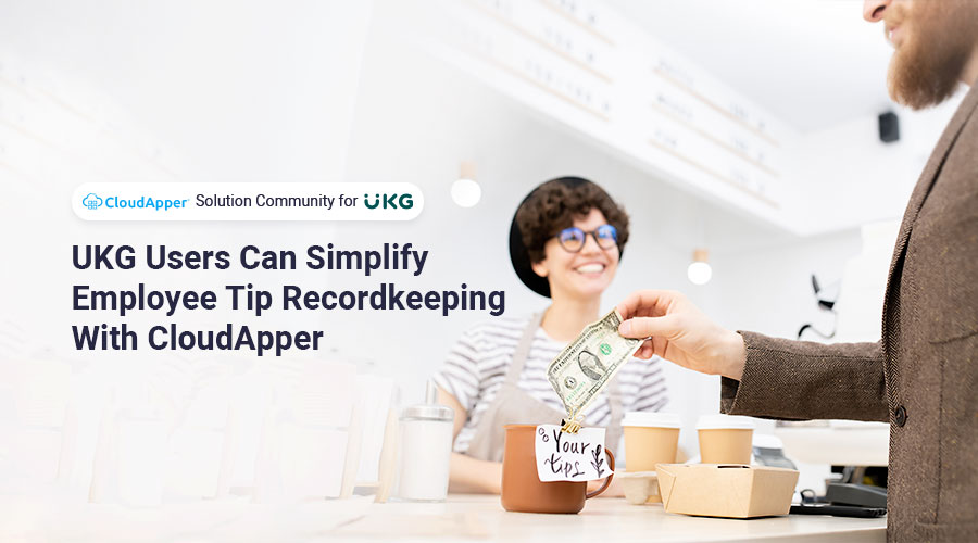 UKG-Users-Can-Simplify-Employee-Tip-Recordkeeping-With-CloudApper