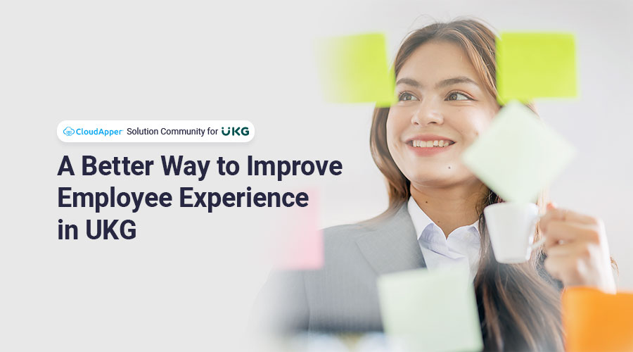CloudApper ESS Solution: A Better Way to Improve Employee Experience in UKG