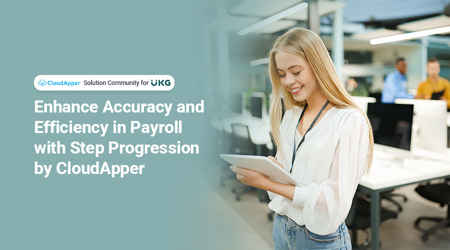 Enhance-Accuracy-and-Efficiency-in-Payroll-with-Step-Progression-by-CloudApper